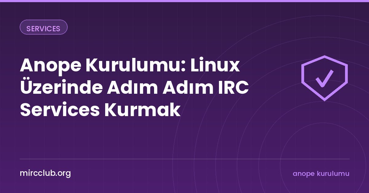 Anope Kurulumu: Linux Üzerinde Adım Adım IRC Services Kurmak