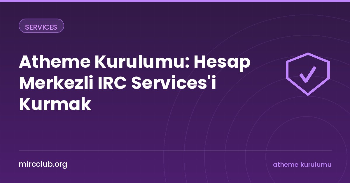 Atheme Kurulumu: Hesap Merkezli IRC Services'i Kurmak