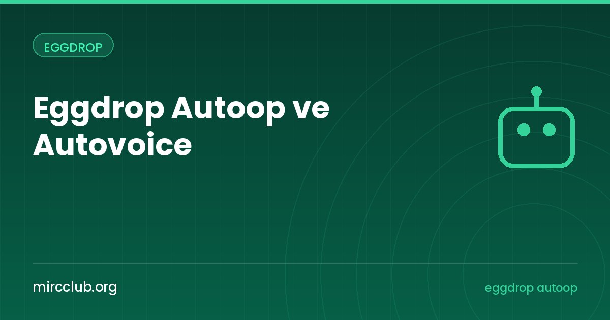 Eggdrop Autoop ve Autovoice: Otomatik Yetki Vermenin Güvenli Yolu