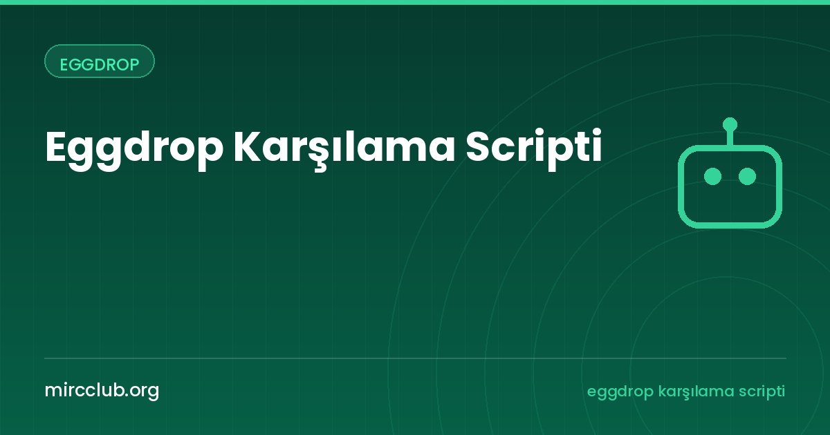 Eggdrop Karşılama Scripti: Kanala Gelenleri Hoş Mesajla Karşılamak