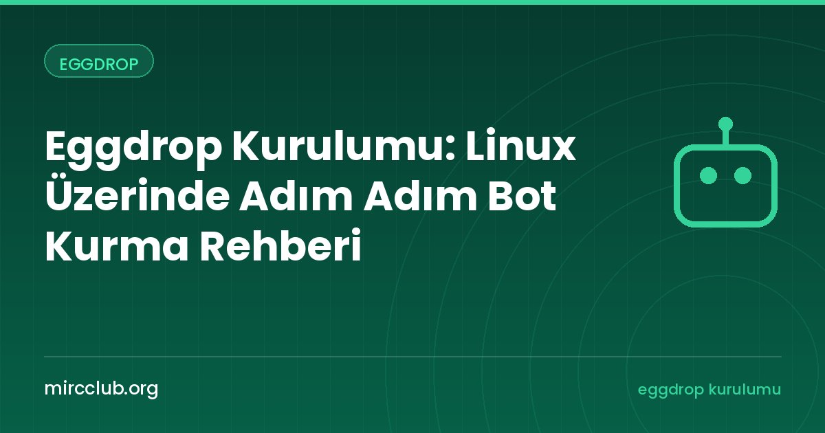 Eggdrop Kurulumu: Linux Üzerinde Adım Adım Bot Kurma Rehberi