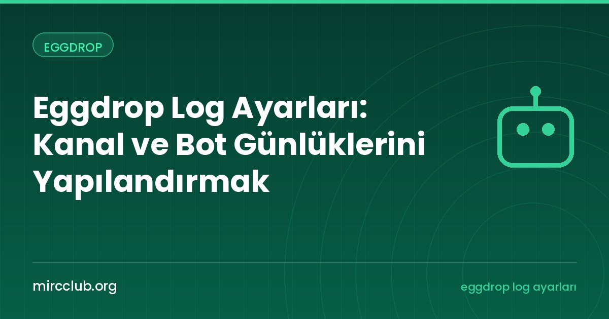 Eggdrop Log Ayarları: Kanal ve Bot Günlüklerini Yapılandırmak