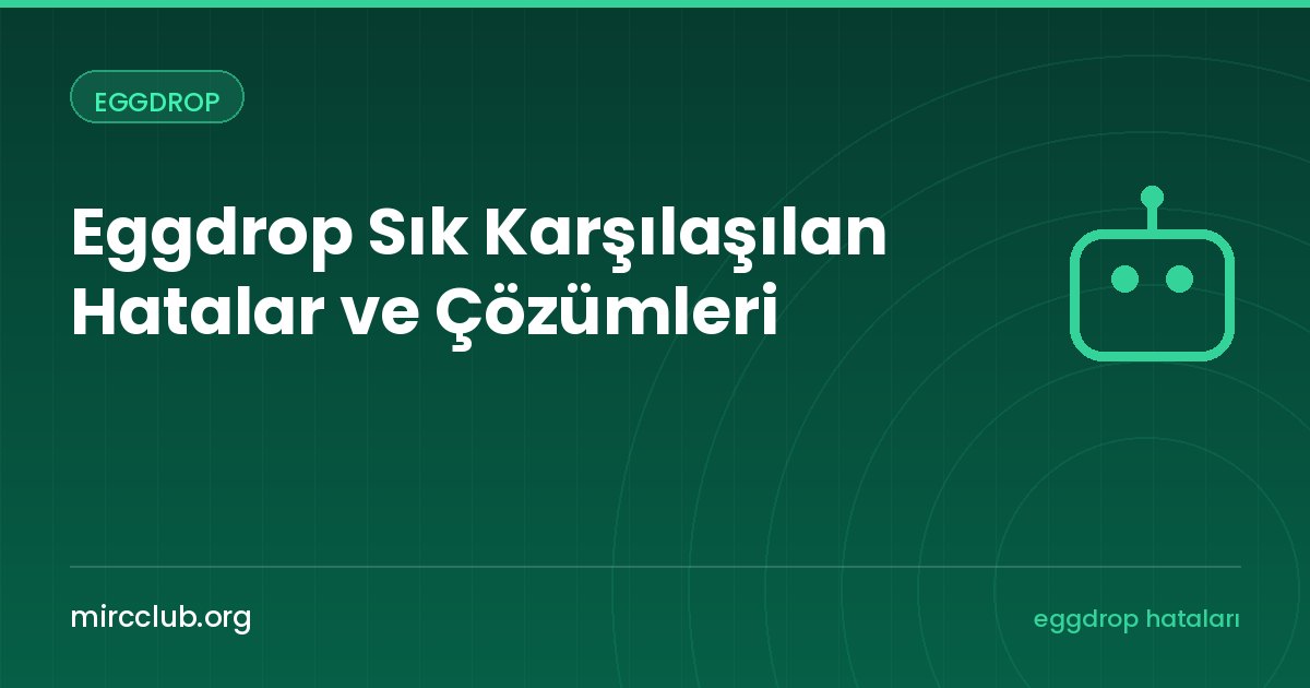 Eggdrop Sık Karşılaşılan Hatalar ve Çözümleri