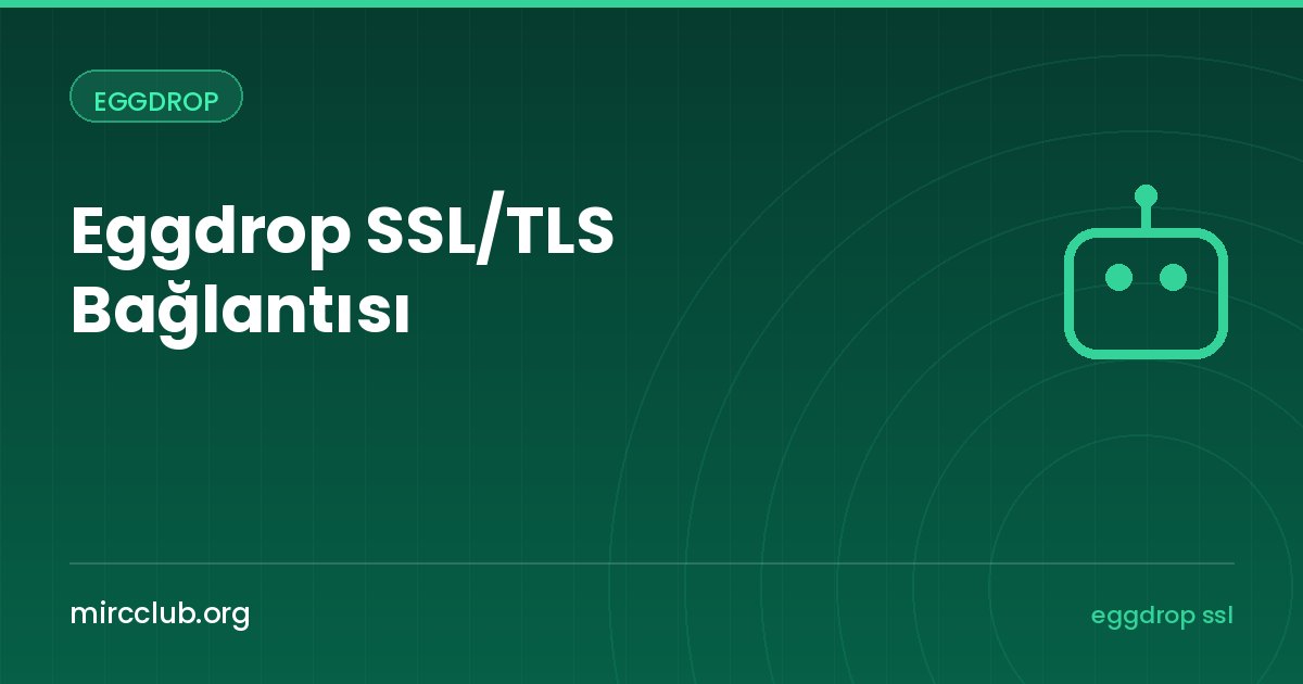 Eggdrop SSL/TLS Bağlantısı: IRC Sunucusuna ve Botnet'e Şifreli Bağlanmak