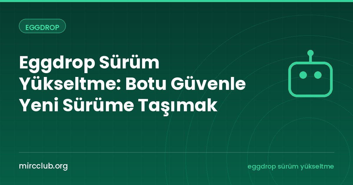 Eggdrop Sürüm Yükseltme: Botu Güvenle Yeni Sürüme Taşımak