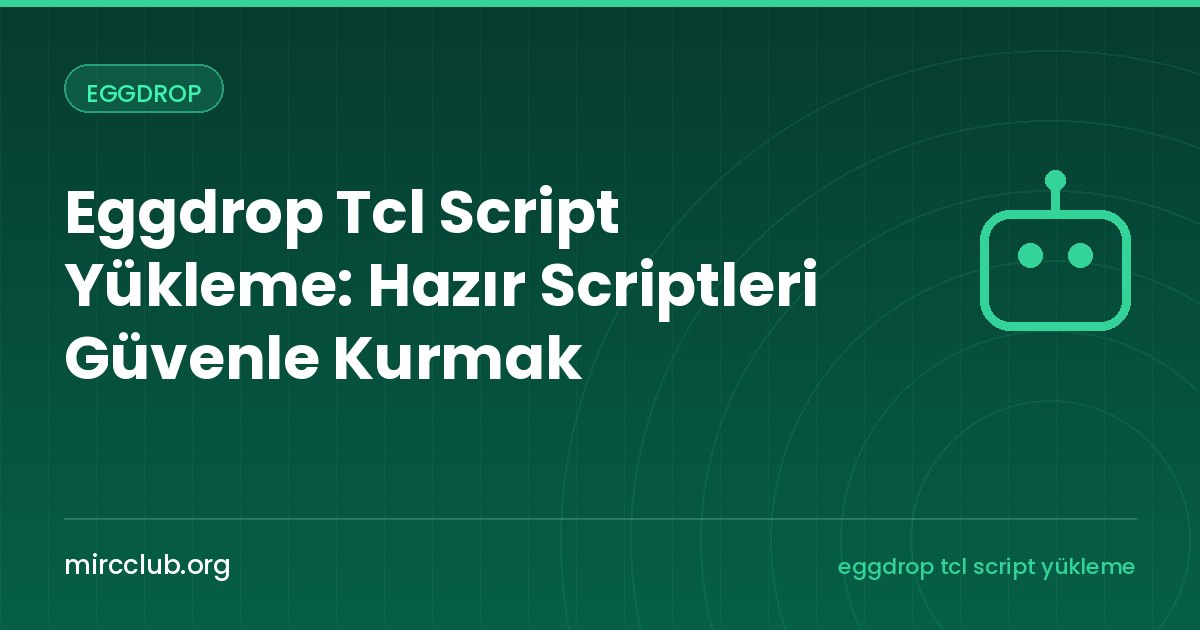 Eggdrop Tcl Script Yükleme: Hazır Scriptleri Güvenle Kurmak