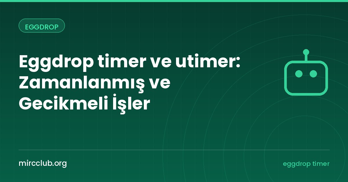 Eggdrop timer ve utimer: Zamanlanmış ve Gecikmeli İşler
