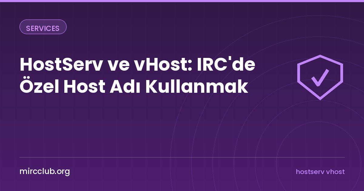 HostServ ve vHost: IRC'de Özel Host Adı Kullanmak