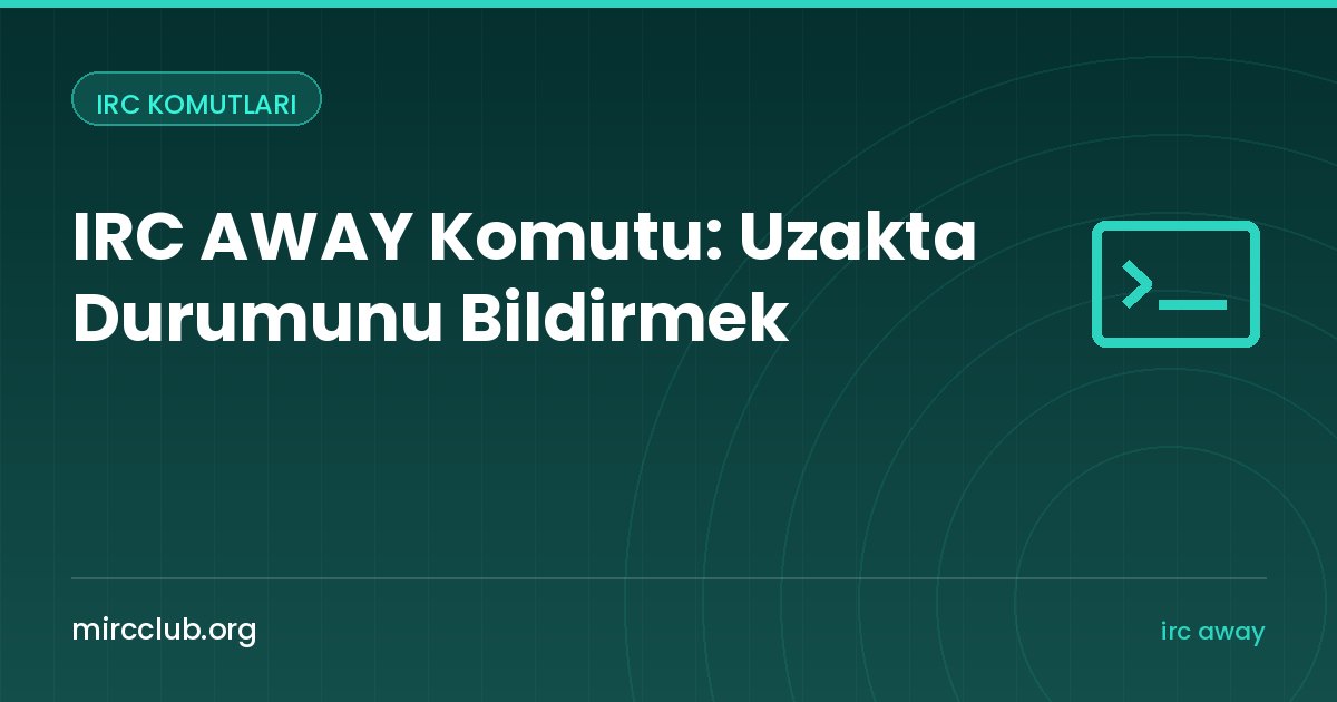 IRC AWAY Komutu: Uzakta Durumunu Bildirmek