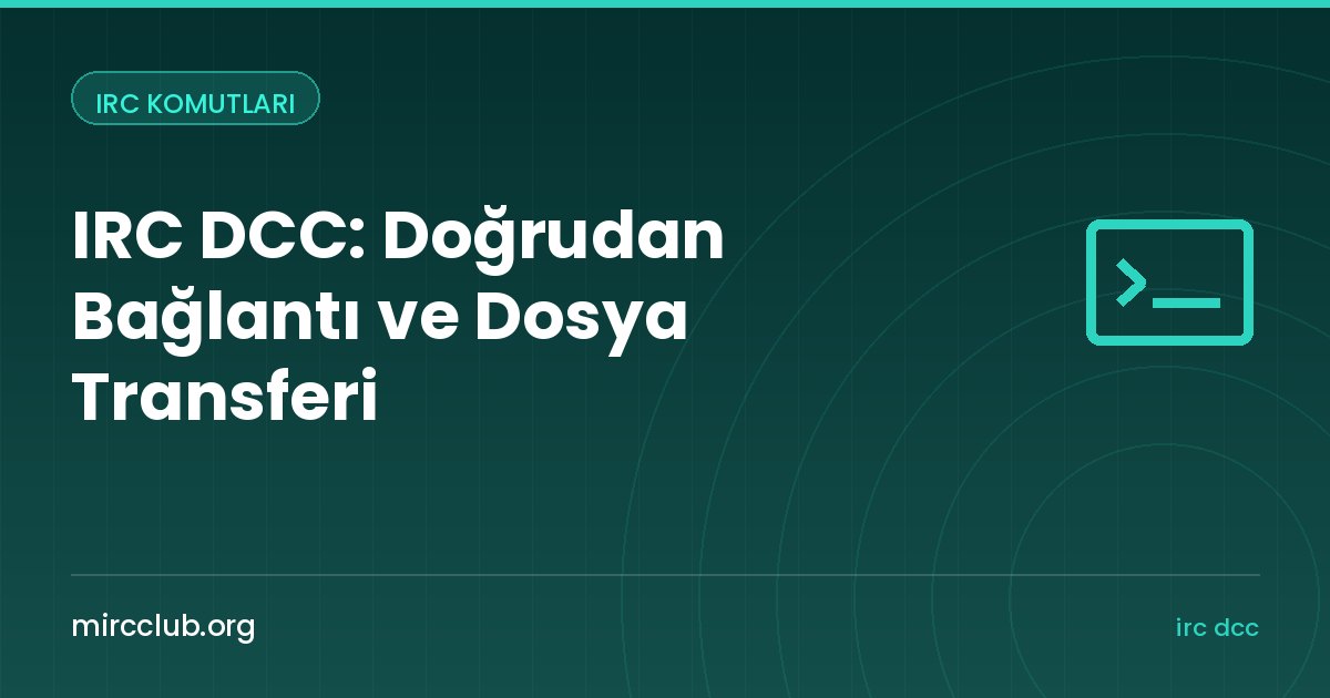 IRC DCC: Doğrudan Bağlantı ve Dosya Transferi