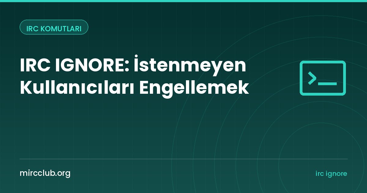 IRC IGNORE: İstenmeyen Kullanıcıları Engellemek