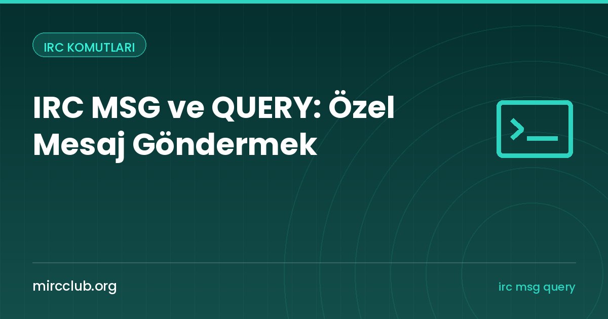 IRC MSG ve QUERY: Özel Mesaj Göndermek