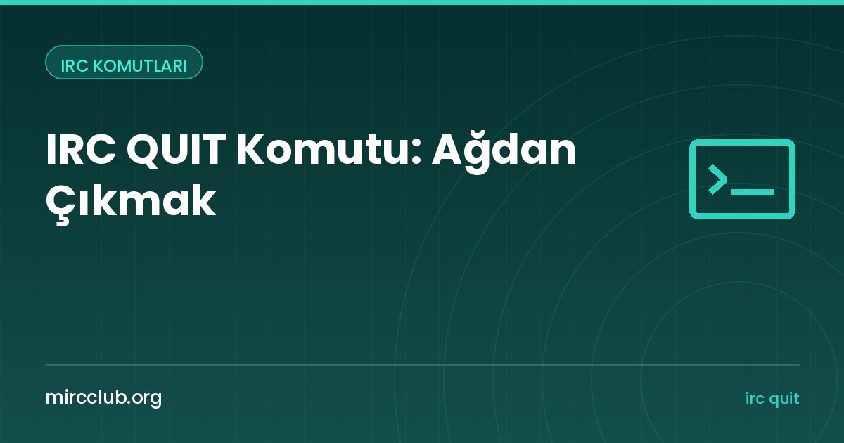 IRC QUIT Komutu: Ağdan Çıkmak