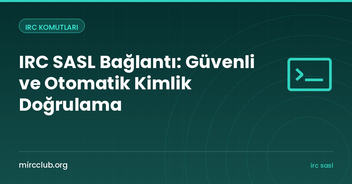IRC SASL Bağlantı: Güvenli ve Otomatik Kimlik Doğrulama