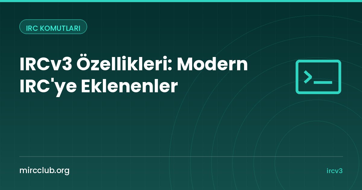 IRCv3 Özellikleri: Modern IRC'ye Eklenenler