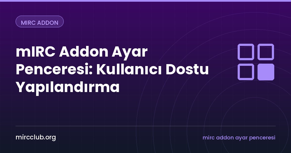 mIRC Addon Ayar Penceresi: Kullanıcı Dostu Yapılandırma