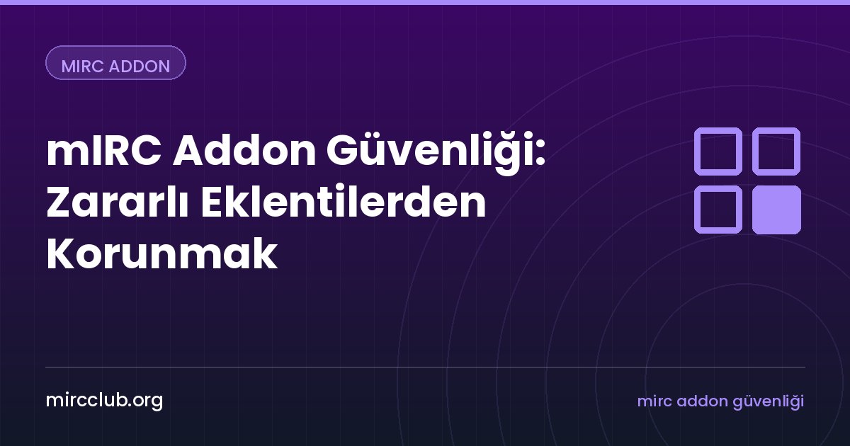 mIRC Addon Güvenliği: Zararlı Eklentilerden Korunmak