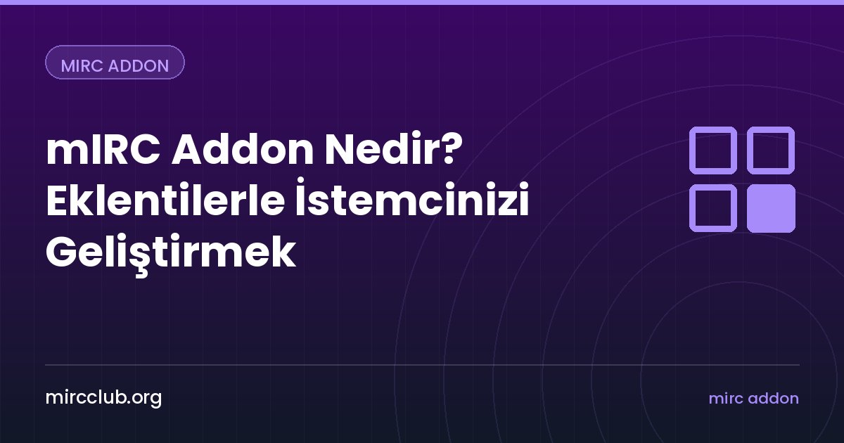mIRC Addon Nedir? Eklentilerle İstemcinizi Geliştirmek