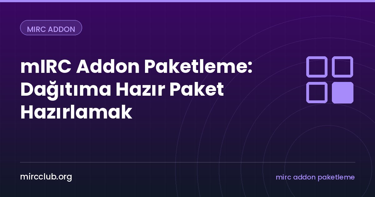 mIRC Addon Paketleme: Dağıtıma Hazır Paket Hazırlamak