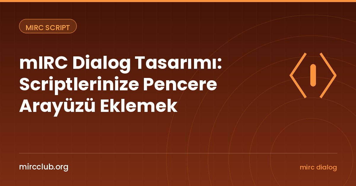 mIRC Dialog Tasarımı: Scriptlerinize Pencere Arayüzü Eklemek