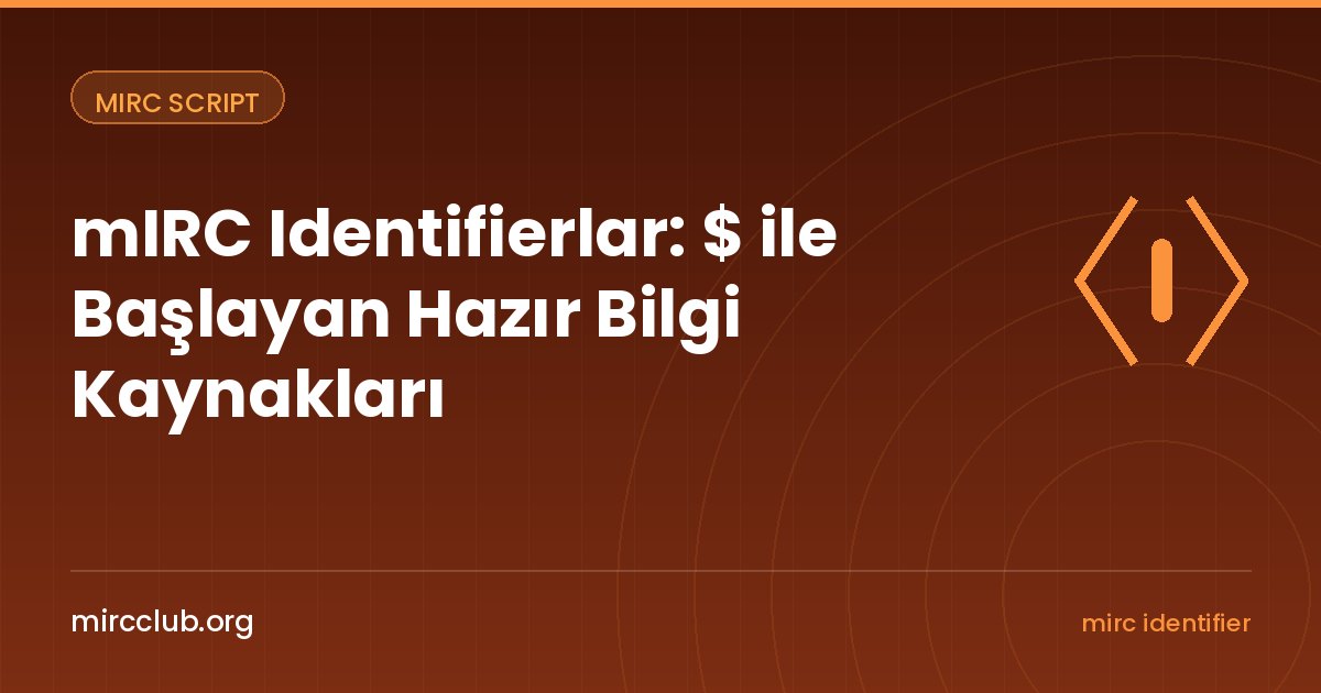 mIRC Identifierlar: $ ile Başlayan Hazır Bilgi Kaynakları