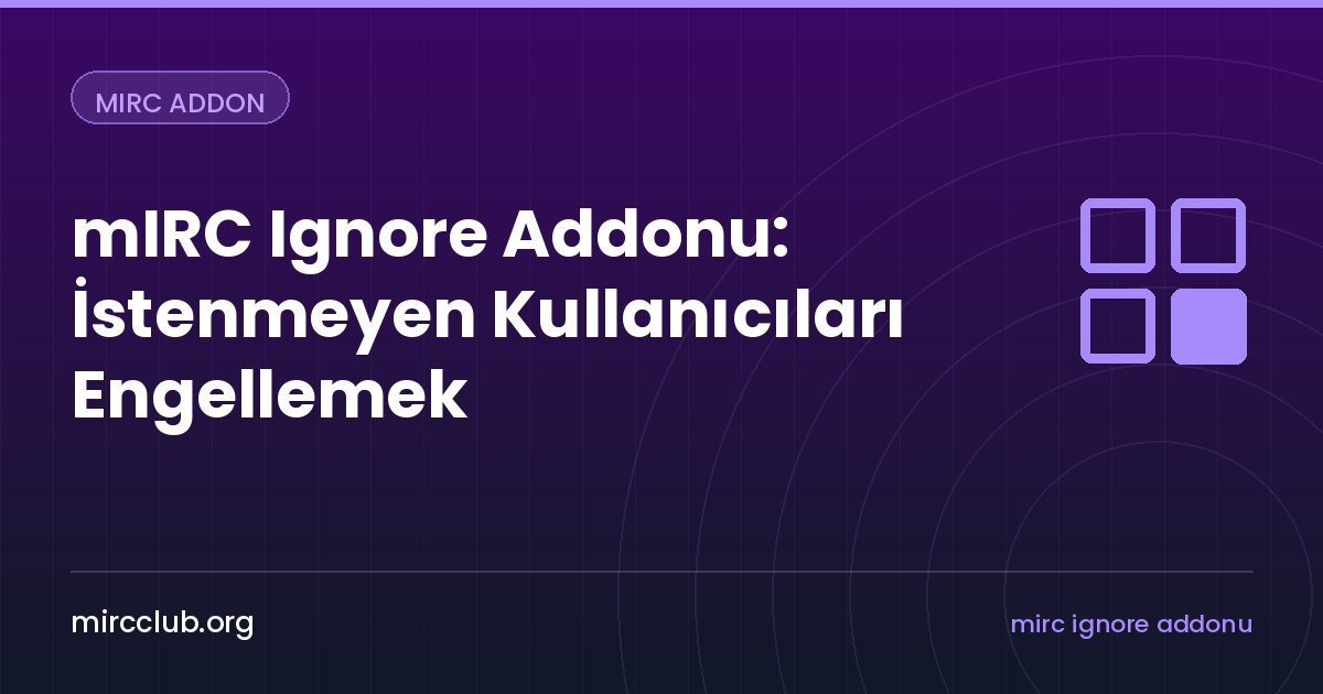 mIRC Ignore Addonu: İstenmeyen Kullanıcıları Engellemek