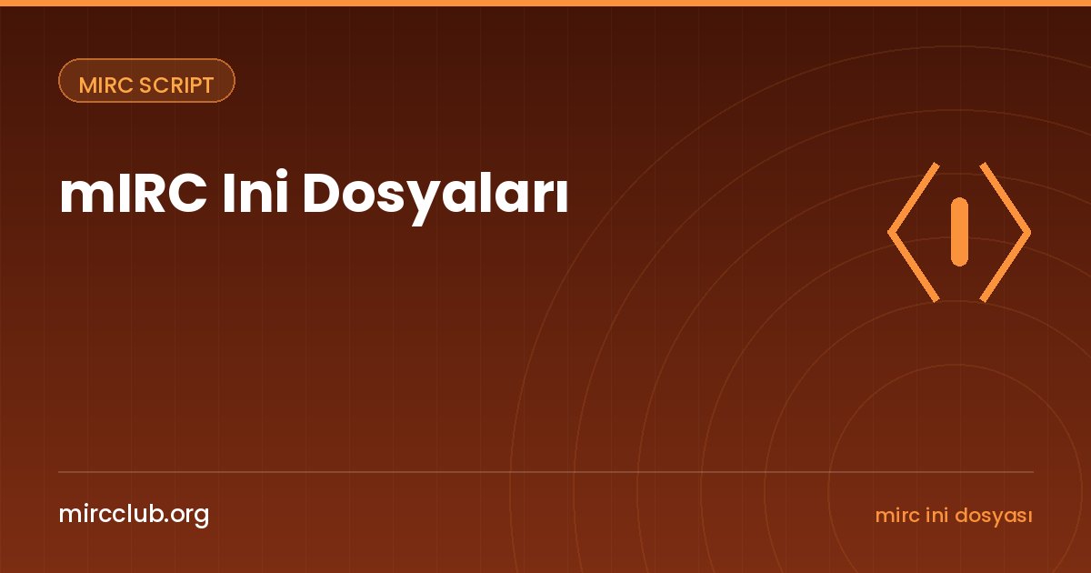 mIRC Ini Dosyaları: Yapılandırma ve Veri Saklamanın Düzenli Yolu