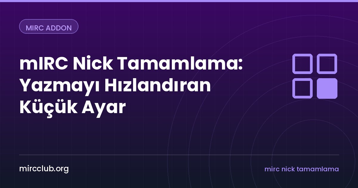 mIRC Nick Tamamlama: Yazmayı Hızlandıran Küçük Ayar