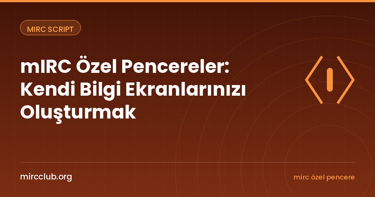 mIRC Özel Pencereler: Kendi Bilgi Ekranlarınızı Oluşturmak