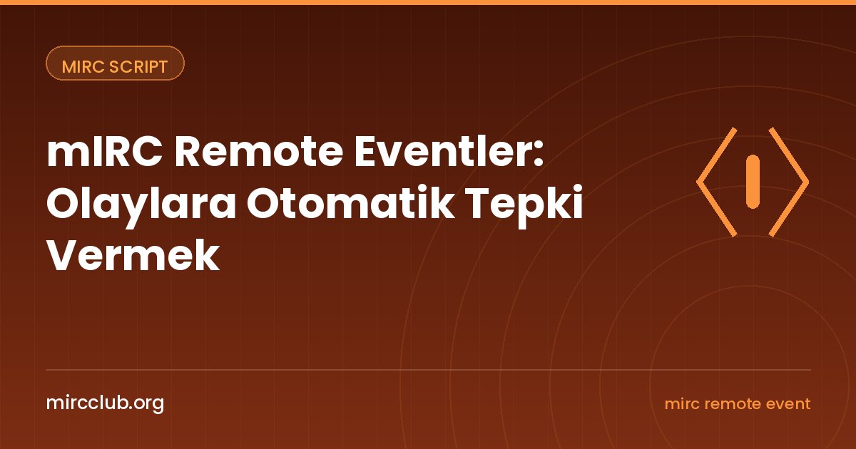 mIRC Remote Eventler: Olaylara Otomatik Tepki Vermek