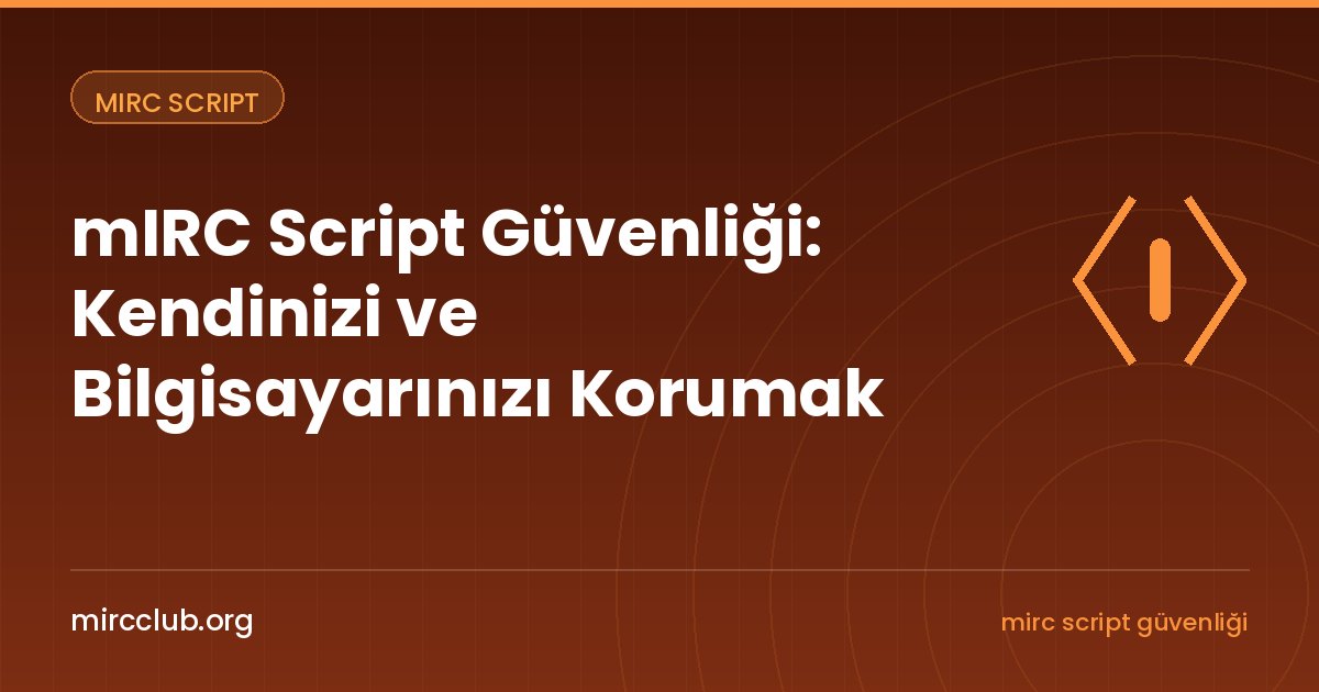 mIRC Script Güvenliği: Kendinizi ve Bilgisayarınızı Korumak