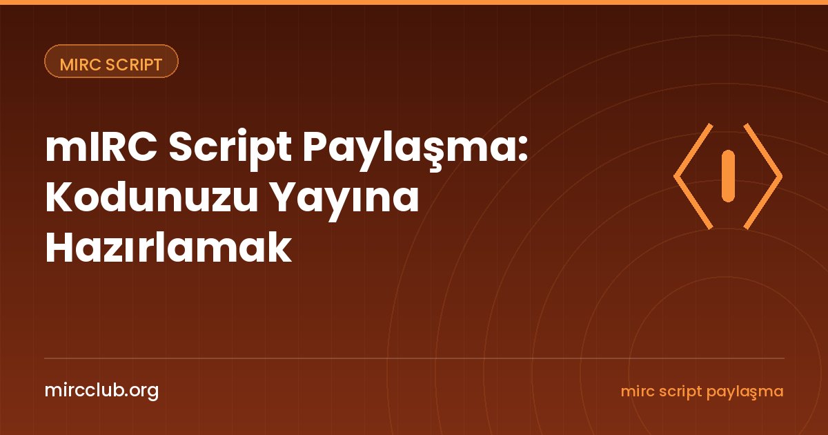 mIRC Script Paylaşma: Kodunuzu Yayına Hazırlamak