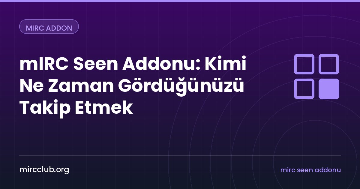 mIRC Seen Addonu: Kimi Ne Zaman Gördüğünüzü Takip Etmek