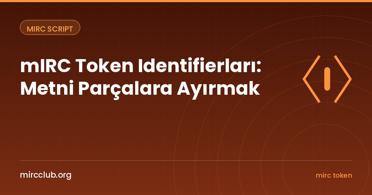 mIRC Token Identifierları: Metni Parçalara Ayırmak