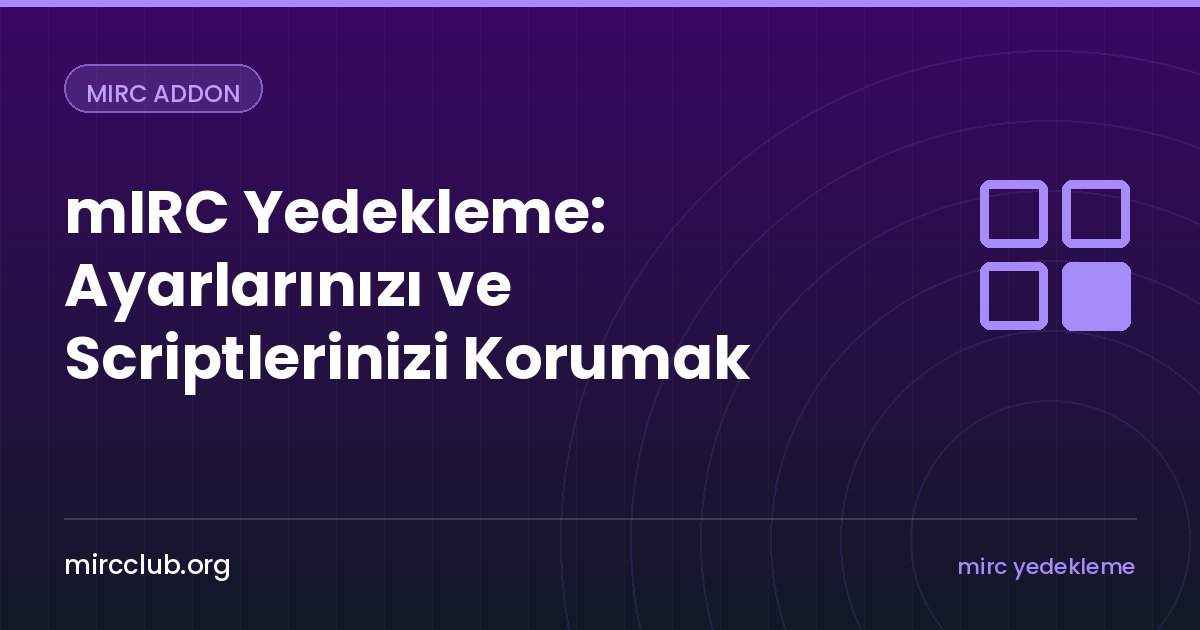 mIRC Yedekleme: Ayarlarınızı ve Scriptlerinizi Korumak