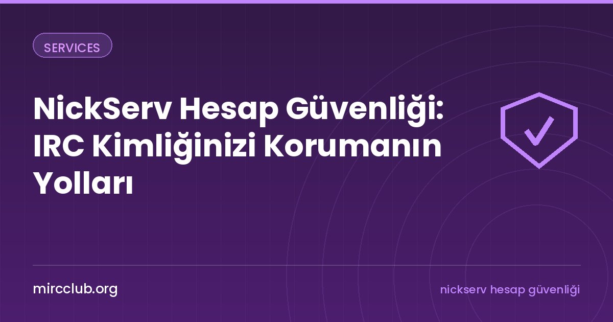 NickServ Hesap Güvenliği: IRC Kimliğinizi Korumanın Yolları