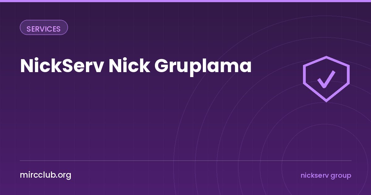 NickServ Nick Gruplama: Birden Fazla Nicki Tek Hesapta Toplamak