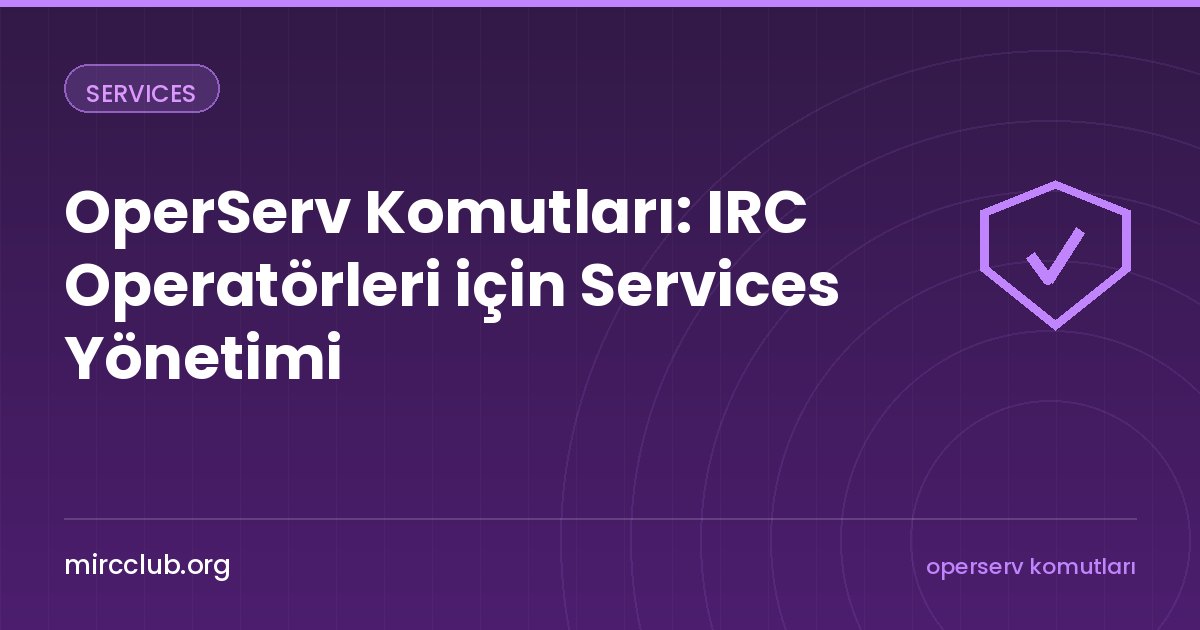 OperServ Komutları: IRC Operatörleri için Services Yönetimi