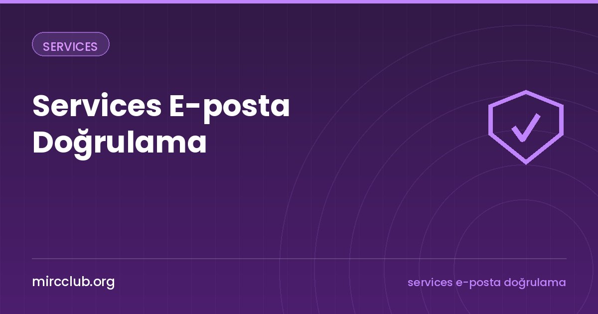 Services E-posta Doğrulama: Kayıtları Gerçek Adreslere Bağlamak
