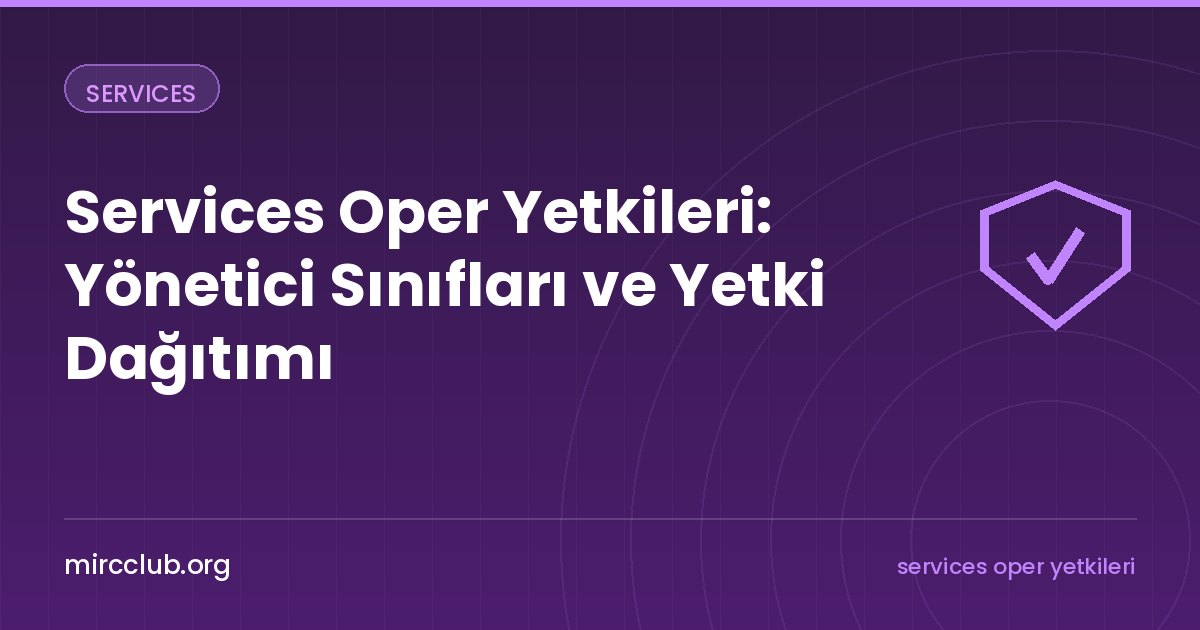 Services Oper Yetkileri: Yönetici Sınıfları ve Yetki Dağıtımı