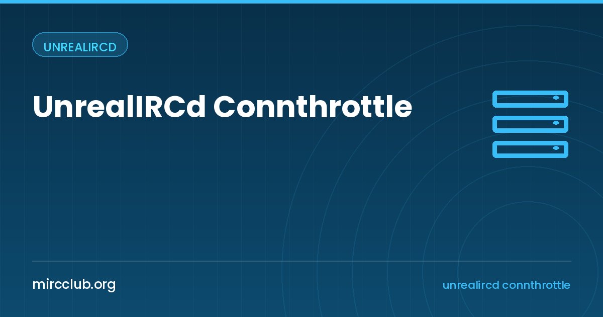 UnrealIRCd Connthrottle: Bağlantı Dalgalarına ve Bot Saldırılarına Karşı Koruma