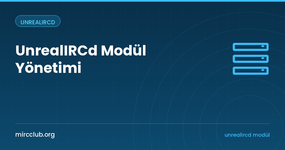UnrealIRCd Modül Yönetimi: loadmodule, blacklist-module ve modules.default.conf