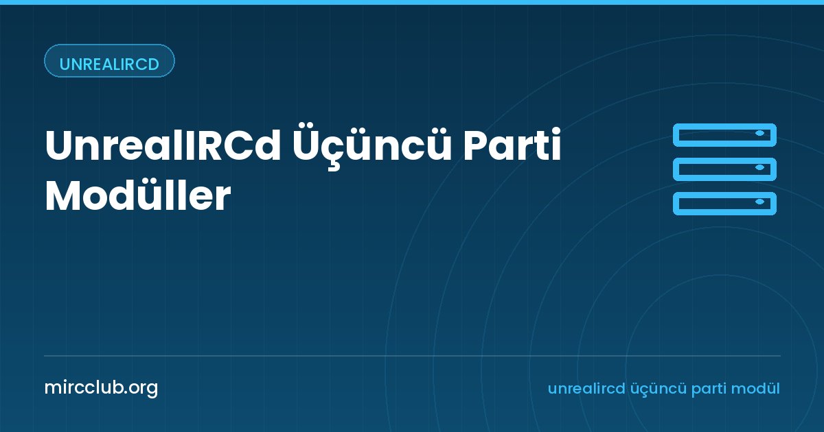 UnrealIRCd Üçüncü Parti Modüller: Modül Yöneticisiyle Güvenli Kurulum
