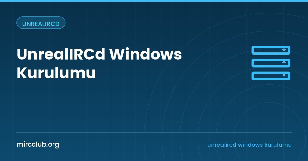 UnrealIRCd Windows Kurulumu: Kendi Bilgisayarınızda IRC Sunucusu